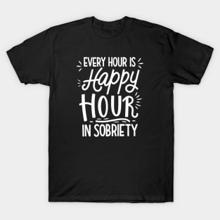 Every Hour Is happy Hour In Sobriety T-Shirt